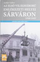 Szibler Gábor: A első világháború emlékezeti helyei Sárváron. (1920-1945.) DEDIKÁLT! Sárvár Anno Könyvek 1. Sárvár, 2017, Nádasdy Ferenc Múzeum. Kiadói papírkötés.