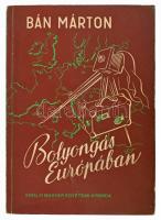 Bán Márton: Bolyongás Európában. Bp.,1944, Kir. Magyar Egyetemi Nyomda. 165 p + egészoldalas fénykép felvételek Kiadói papírkötés, jó állapotban