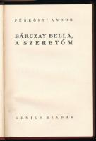 Pünkösti Andor: Bárczay Bella, a szeretőm.(Bp.), (1929). Genius. 144 p. + 1 tábla (színes) Az első m...