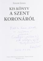 Eisler János: Kis könyv a szent koronáról. DEDIKÁLT! Bp., 2013., Cédrus Művészeti Alapítvány - Napkú...