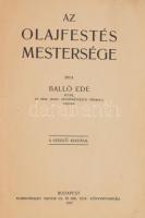 Balló Ede: Az olajfestés mestersége. Bp., 1917, a szerző kiadása. Első kiadás! 116 p. Kiadói papírkö...