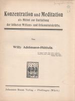 Adelmann-Húttula, Willy: 
Konzentration und Meditation als Mittel zur Entfaltung der hüheren Willen...