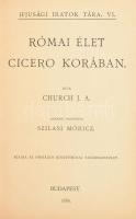 Church J. A.: Római élet Cicero korában. Bp., 1886. Orsz. Középisk Tanáregyesület. 177 + (2) p. Félvászon kötésben