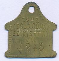 1927. Borsod, Gömör és Kishont Vármegyék bronz ebadójegy / kutyabárca, 4245 sorszámmal (33x31mm) T:XF