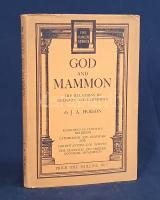 Hobson, J(ohn) A(thinson):  God and Mammon. The Relations of Religion and Economics. London, (1931). Watts & Co. (Printed by The Rationalist Press Association Ltd.) VI + 58 p. Első kiadás. John Atkinson Hobson (1858-1940) angol közgazdász, társadalomelméleti gondolkodó, 1902-ben a brit imperializmusról írt tanulmánya (Imperialism: A Study) döntően gazdasági érdekeket vélelmez a háborús konfliktusok mögött; erős, és antiszemita felhangokat sem nélkülöző imperializmus-kritikája hatékony muníciót adott a század eleji angol gyarmati uralom német és francia kritikusainak, valamint olyan totalitárius gondolkodóknak, mint Lenin és Trockij. Jelen társadalom- és gazdaságelméleti tanulmányában gazdaság és vallás összefüggéseit tárja fel, nem függetlenül attól a végső soron Matthew Arnold (1822-1888) brit gondolkodóhoz köthető elmélettől, amely a kapitalizmus felemelkedését a protestantizmushoz köti. (The Forum Series. No. 13.) Feliratozott kiadói egészvászon kötésben, színes, illusztrált kiadói védőborítóban. Jó példány.