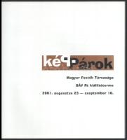 Képpárok - Magyar Festők Társasága. BÁV Rt. kiállítóterme 2001.aug. 23 - szeptember 10.. H.n, é.n., ...