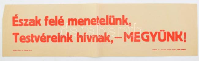 1938 "Észak felé menetelünk. Testvéreink hívnak, megyünk!" A Felvidéki bevonulásra készített falragasz.47x9 cm