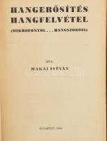 Makai István: Hangerősítés, hangfelvétel (Mikrofontól...hangszóróig) Bp., 1944. Szerzői. 191 p. az oldalszámozáson belül 16 egészoldalas képtáblával. Korabeli félvászon kötésben. Ritka audiofil szakkönyv.