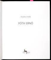 Aszalós Endre: Fóth Ernő. Bp.-Sopron, 2007, Körmendi Galéria. 126p. Fóth Ernő műveinek reprodukcióiv...