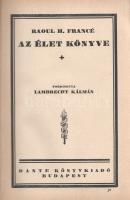 Francé, Raoul H[einrich]: 
Az élet könyve. Fordította Lambrecht Kálmán.
Budapest, [1926]. Dante Kö...