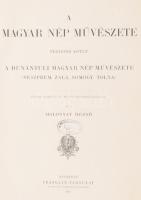 Malonyay Dezső (szerk.): A magyar nép művészete IV. kötet: A dunántúli magyar nép művészete. (Veszpr...