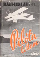 Bánhidi Antal: Pilóta lettem. Bp., 1940, Révai, 261+3 p.+ 8 t. Kiadói egészvászon-kötés, szakadt, kissé kopott kiadói papír védőborítóban.