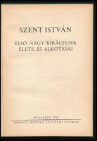Szent István. Első nagy királyunk élete és alkotásai. Hóman Bálint, Csapody Csaba, Bakács István Ján...