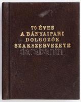 70 éves a Bányaipari Dolgozók Szakszervezete. Miskolc 1984, Borsodi Szénbányák. Kiadói műbőr-kötésben, Megjelent 1500 példányban. .Számozatlan