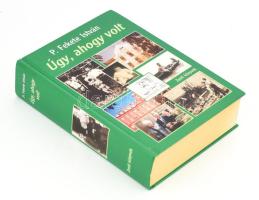 P. Fekete István: Úgy, ahogy volt. (Családregény-korrajz). P. Fekete István (1925-2020) író, Fekete István írói hagyatékának gondozója által DEDIKÁLT! Bp., 2010, Móra-Zenit. 714 p. Kiadói kartonált papírkötés, címlapon P. Fekete István névbélyegzőjével.