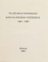 Tóth Pál (szerk.): Felső-Magyarországi Bányavárosok Közössége 1487-1987. Miskolc, 1987, Miniatűrkönyv Gyűjtők Klubja. Kiadói műbőr kötés, plakett nélkül. Megjelent 500 példányban. MInikönyv