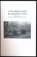 A forradalom tanúi. Budapest 1956. Akik megélték - franciaországi emigránsok visszaemlékezései. Szer...