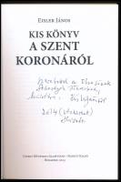 Eisler János: Kis könyv a Szent Koronáról. (Dedikált!) Bp., 2013, Cédrus Művészeti Alapítvány - Napk...