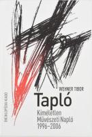 Wehner Tibor: Tapló. Kíméletlen Művészeti Napló 1996-2006! A szerző, Wehner Tibor (1948-) művészettö...