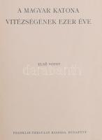 A magyar katona vitézségének ezer éve. I-II. kötet. Szerk.: Pilch Jenő. Horthy Miklós kormányzó, Józ...