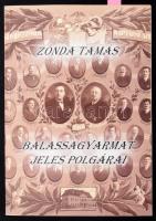 Zonda Tamás: Balassagyarmat jeles polgárai. A szerző, Zonda Tamás (1940-2023) pszichiáter, neurológus, kultúrtörténész, író által DEDIKÁLT! H.n., 2016, szerzői. 272 p. 4., szűkített kiadás. Kiadói papírkötés, gerincen kisebb szakadással. A tételhez tartozik a szerző névjegye.