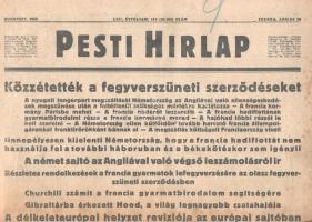 [II. Világháború] Pesti Hirlap. 1940. junius 26. (Napilap, LXII. évfolyam, 143. szám)  "Közzétették a fegyverszüneti szerződéseket -- A nyugati tengerpart megszállását Németország az Angliával való ellenségeskedések megszünése után a feltétlenül szükséges mértékre korlátozza -- A francia kormány Párisba mehet -- A francia haderőt leszerelik -- A francia hadiflottának gyarmatbirodalmi része a francia kormányé marad -- A hajóhad többi részét le kell szerelni -- A Németország ellen külföldön tovább harcoló francia állampolgárokkal franktirőrökként bánnak el -- A megszállás költségeit Franciaország viseli -- A német sajtó az Angliával való véső leszámolásról ir -- Részletes rendelkezések a francia gyarmatok lefegyverzésére az olasz fegyverszüneti szerződésben -- Churchill számít a francia gyarmatbirodalom segítségére -- Gibraltárba érkezett Hood, a világ legnagyobb csatahajója -- A délkeleteurópai helyzet reviziója az európai sajtóban." Félbehajtva, jó állapotban.