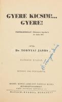 Dr. Tornyai János: Gyere kicsim!... Gyere! (Aláírt!) Hódmezővásárhely, [1940], Koncz Lászlóné Tornyai Mária (Bp., Madách-ny.), 2 sztl. lev.+ XIII p.+ 3-254 p.+ 2 sztl. lev. Aranyozott egészvászon-kötésben, jó állapotban. A szerző által aláírt példány.