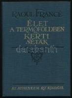 Francé, Raoul Heinrich: Élet a termőföldben. / Kerti séták. Bp., [1927], Athenaeum, 150+(2) p. Fekete-fehér képekkel illusztrálva. Kiadói aranyozott egészvászon-kötés, jó állapotban.