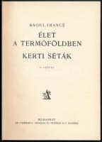 Francé, Raoul Heinrich: Élet a termőföldben. / Kerti séták. Bp., [1927], Athenaeum, 150+(2) p. Feket...