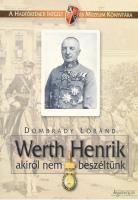 Dombrády Loránd: Werth Henrik, akiről nem beszélünk. Hadtörténeti Intézet és Minisztérium Könyvtára. Bp., 2005., Argumentum. Fekete-fehér fotókkal illusztrált. Kiadói papírkötés.