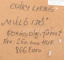 Csáky Lajos (1950-): "Múló idő". Olaj, farost, jelzett, hátoldalán autográf felirattal, fa...