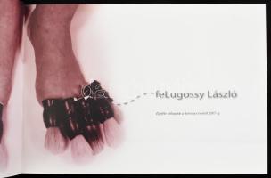 feLugossy László. Nincs modor. Bp./Miskolc, 2008, Szoba Kiadó/Missionart Galériam, 205 p. Gazdag kép...