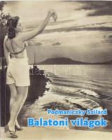 Podmaniczky Szilárd: Balatoni világok. 2010, Podmaniczky Művészeti Alapítvány. Kiadói papírkötés, jó...