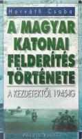 Horváth Csaba: A magyar katonai felderítés története a kezdetektől 1945-ig. é.n., Puedlo, kiadói papírkötés.