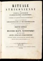 Rituale Strigoniense, seu formula agendorum in administratione sacramentorum ac caeteris ecclesiae publicis functionibus, jussu et auctoritate celissimi, ac recerendissimi ... Ioannis Bapt. Scitovszky de Nagy-Kér. Budae, 1859, Typis et Sumptibus Typographiae Regiae Universitatis Hungaricae, XXIV. +457 + (4)p. Négy nyelven, magyar, német, szláv, Latin nyelven. Korabeli egészbőr-kötésben, kopásokkal