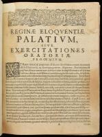 [Retorikai szakkönyv] Reginae palatium eloquentiae, primo quidem a r.r.p.p. Societatis Jesu, in Gall...
