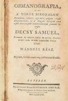 Decsy Sámuel: Osmanografia, az az: a' Török Birodalom' Természeti, erköltsi, egy-házi, polgári 's hadi állapottyának, és a' Magyar Királyok ellen viselt nevezetesebb hadakozásinak summás leirása. Második rész. Bétsben, 1789, Kurtzbeck Jósef, 462+24 p.+ 1 (kihajtható genalógiai táblázat) t. Második, és imitt amott meg-jobbittatott kiadás. Korabeli kopott félbőr-kötésben, sérült, részben hiányos gerinccel, foltos lapokkal, a címlapon névbejegyzéssel.