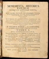 P. Gelasius Dobner: Monumenta historica Boemiae nusquam antehac edita, ... Tomus I. Pragae, 1764, Joannis Josephi Clauser, 10+398+26 p. Latin nyelven. Korabeli egészbőr-kötés, kopott borítóval, a borítók sarkain sérülésekkel, az utolsó lap hiányzik.