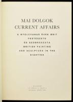 Mai dolgok. Current Affairs. A nyolcvanas évek brit festészete és szobrászata. Bp., Műcsarnok. Kiadó...
