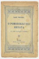 Bare Poparic: O Pomorskoj sili Hrvata za dobe narodnih vladara. Zagreb., 1899, Matica Hrvatske, VIII+140 p. +1 t. Horvát nyelven. Kiadói papírkötés, szakadt, foltos borítóval. Felvágatlan lapokkal.