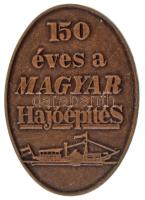 ~1985. "150 éves a magyar hajóépítés" bronz jelvény (44x31mm) T:XF