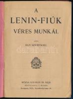 A Lenin-fiúk véres munkái. Írta: Egy szemtanú. 1. füzet. Bp.,[1920.], Rózsa Kálmán és Neje, 32 p. A ...