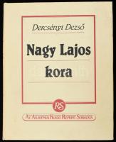 Dercsényi Dezső: Nagy Lajos kora. Bp., 1990, Akadémiai Kiadó (Reprint sorozat). Az 1941. évi kiadás (Bp., Királyi Magyar Egyetemi Nyomda) reprintje. Kartonált papírkötésben, a borítón kis kopottsággal.