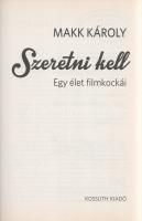 Makk Károly: 
Szeretni kell. Egy élet filmkockái. (Dedikált.)
[Budapest], (2014). Kossuth Könyvkia...