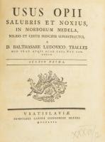 Balthasare Ludovico Tralles: Usus Opii salubris et noxius in morborum medela, solidis et certis prin...