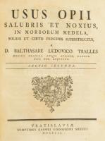 Balthasare Ludovico Tralles: Usus Opii salubris et noxius in morborum medela, solidis et certis prin...