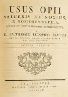 Balthasare Ludovico Tralles: Usus Opii salubris et noxius in morborum medela, solidis et certis prin...
