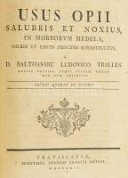 Balthasare Ludovico Tralles: Usus Opii salubris et noxius in morborum medela, solidis et certis prin...