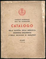 Catalogo della Mostra della medaglia moderna ungherese e delle incisioni di Budapest: per cura della citt? di Budapest in collaborazione con la Societ? ...Milano, 1940. (46) p. Sérült papírborítóval. A modern magyar éremművészetet képekkel bemutató kiadvány