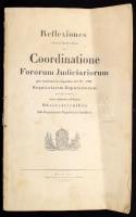 Reflexiones circa articulos de coordinatione fororum judiciariorum per exmissam in sequelam art. 67: 1790. regnicolarem deputationem projectatos; cum subnexis ad fnem observationibus sub-deputationis regnicolaris juridicae. (2-r. 2 lev., 76 + 11 l.) Pestini, 1828. Typis Lud. Landerer de Füskút. M. Fűzve, borító nélkül